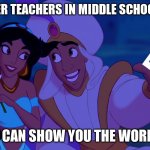 I Can Show You The World | COMPUTER TEACHERS IN MIDDLE SCHOOL BE LIKE; "I CAN SHOW YOU THE WORD" | image tagged in i can show you the world | made w/ Imgflip meme maker