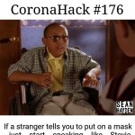 Hacks | CoronaHack #176; If a stranger tells you to put on a mask ...just ...start ...speaking ...like ...Stevie. | image tagged in stevie malcolm in the middle | made w/ Imgflip meme maker
