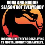 Rona and hoodie season making everybody look like MK Characters. | RONA AND HOODIE SEASON GOT EVERYBODY; LOOKING LIKE THEY'RE COSPLAYING AS MORTAL KOMBAT CHARACTERS. | image tagged in mortal kombat | made w/ Imgflip meme maker