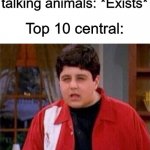 Bro! | Kids tv show with talking animals: *Exists*; Top 10 central:; Nuclear War | image tagged in disgusted video game saying kid | made w/ Imgflip meme maker