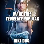me JL loven wieners mmmm | MAKE THIS TEMPLATE POPULAR; VIKE DOG | image tagged in me jl loven wieners mmmm | made w/ Imgflip meme maker