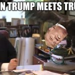 Trump Eagle | WHEN TRUMP MEETS TRUMP | image tagged in trump eagle | made w/ Imgflip meme maker
