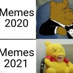 The Golden Age of Memes will be ending soon | Memes 2020; Memes 2021 | image tagged in winnie the pooh rich to poor,memes,2020,2021,golden age | made w/ Imgflip meme maker