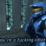 you're a fucking idiot meme