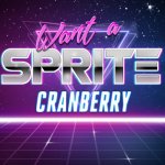 Want a Sprite Cranberry meme