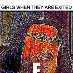 f**k | NO ONE; GIRLS WHEN THEY ARE EXITED | image tagged in markiplier e | made w/ Imgflip meme maker