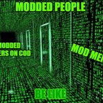 Modded | MODDED PEOPLE; MODDED PLAYERS ON COD; MOD MENU; BE LIKE | image tagged in matrix hallway code | made w/ Imgflip meme maker