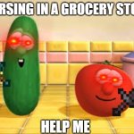 This is a Christian Grocery store | CURSING IN A GROCERY STORE; HELP ME | image tagged in this is a christian grocery store | made w/ Imgflip meme maker