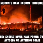 Democrats have become terrorists