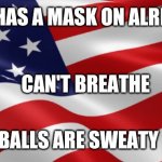 Flag | HE HAS A MASK ON ALREADY; CAN'T BREATHE; BALLS ARE SWEATY | image tagged in flag,eminem,lose yourself,coronavirus | made w/ Imgflip meme maker