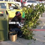 Bush Man | ME; COVID-19; 2020 | image tagged in bush man | made w/ Imgflip meme maker