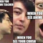 Surprised Joji | WHEN YOU SEE YOUR TEACHER; WHEN YOU SEE ANIME; WHEN YOU SEE YOUR CRUSH | image tagged in surprised joji,memes,anime,anime meme | made w/ Imgflip meme maker