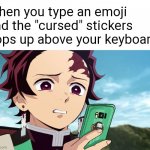 This gets me everytime. | When you type an emoji and the "cursed" stickers pops up above your keyboard. | image tagged in demon slayer,kimetsu no yaiba,emoji,cursed,keyboard,google | made w/ Imgflip meme maker