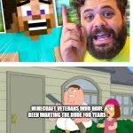 Super smash bruh | "MINECRAFT STEVE NEEDS TO BE BANNED"; MINECRAFT VETERANS WHO HAVE BEEN WANTING THE DUDE FOR YEARS; I JUST WANNA TALK TO HIM | image tagged in i just wanna talk to him | made w/ Imgflip meme maker