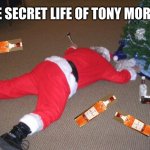 The Secret Life of Tony Morris | THE SECRET LIFE OF TONY MORRIS | image tagged in go home santa you're drunk,jehovahs witness,jw | made w/ Imgflip meme maker