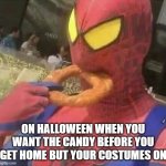 THAT ONE NIGHT OF HALLOWEEN | ON HALLOWEEN WHEN YOU WANT THE CANDY BEFORE YOU GET HOME BUT YOUR COSTUMES ON | image tagged in spiderman eating donut | made w/ Imgflip meme maker