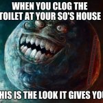 Never again | WHEN YOU CLOG THE TOILET AT YOUR SO'S HOUSE THIS IS THE LOOK IT GIVES YOU IMJUSTAMEMEANDLIFEISANIGHTMARE | image tagged in memes,i lied 2 | made w/ Imgflip meme maker
