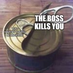 Difficult Can | THE BOSS KILLS YOU; YOU HAVEN'T SAVED IN AN HOUR | image tagged in difficult can | made w/ Imgflip meme maker