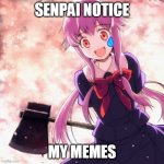 Frick frack mother wack also my bff helped me on da last meme so check out her u tube at Skyler Thefox | SENPAI NOTICE; MY MEMES | image tagged in yandere | made w/ Imgflip meme maker