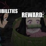 imgflip rewards that make no sense | RESPONSIBILLTIES; REWARD: | image tagged in nezuko in tiny sack | made w/ Imgflip meme maker