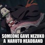 give nezuko narytos headband | SOMEONE GAVE NEZUKO A  NARUTO HEADBAND | image tagged in baby nezuko | made w/ Imgflip meme maker