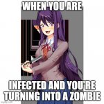 Yuri and knife | WHEN YOU ARE; INFECTED AND YOU'RE TURNING INTO A ZOMBIE | image tagged in yuri and knife | made w/ Imgflip meme maker
