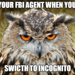 memes i watch when im the imposter | YOUR FBI AGENT WHEN YOU; SWICTH TO INCOGNITO | image tagged in really nigguh | made w/ Imgflip meme maker