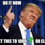 make this popular and you will be inevitable | DO IT NOW; GET THIS TO 1000           OR ELSE | image tagged in qwerty | made w/ Imgflip meme maker
