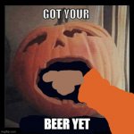 /// | BEER YET | image tagged in nsfw pumpkin | made w/ Imgflip meme maker