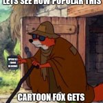 Popularity Contest, Upvote Begging, All the Same | LETS SEE HOW POPULAR THIS; UPVOTES FROM BEGGING; CARTOON FOX GETS | image tagged in upvote begging,carpet,puppies | made w/ Imgflip meme maker