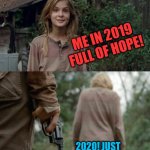 2020 Walking Dead | ME IN 2019 FULL OF HOPE! 2020! JUST WATCH THE FLOWERS! | image tagged in walking dead lizzie,2020,2020 sucks,covid-19 | made w/ Imgflip meme maker