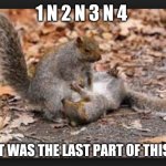 squirrel CPR | 1 N 2 N 3 N 4; WHAT WAS THE LAST PART OF THIS CPR | image tagged in squirrel cpr | made w/ Imgflip meme maker