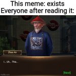 Homemade meme | This meme: exists
Everyone after reading it: | image tagged in i uh this | made w/ Imgflip meme maker