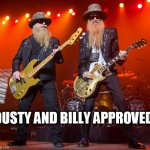 zz top | DUSTY AND BILLY APPROVED | image tagged in zz top | made w/ Imgflip meme maker