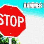 Stop hol’ up deep-fried | HAMMER TIME | image tagged in stop hol up deep-fried | made w/ Imgflip meme maker