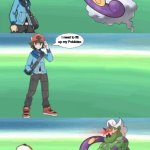 A Meme I Made With One Of My Templates (Fixed) | I need to fill up my Pokédex. | image tagged in the wild tornadus bad ending | made w/ Imgflip meme maker