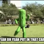 dancing cactus | OH YEAH OH YEAH PUT IN THAT CARDIO | image tagged in gifs,cactus,dancing | made w/ Imgflip video-to-gif maker