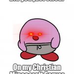How could you... | Did you just swear; On my Christian Mincecraft Server | image tagged in suprised kirby | made w/ Imgflip meme maker