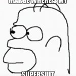 Homer Confusion | MARGE WHERE'S MY; SUPERSUIT | image tagged in homer confusion | made w/ Imgflip meme maker