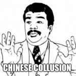 Neil deGrasse Tyson | CHINESE COLLUSION | image tagged in memes,neil degrasse tyson | made w/ Imgflip meme maker