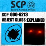 SCP-000-6213 | 000-6213 EXPLAINED | image tagged in scp label template explained | made w/ Imgflip meme maker