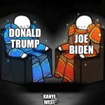 two big guys over a small guy | JOE BIDEN; DONALD TRUMP; KANYE WEST | image tagged in two big guys over a small guy | made w/ Imgflip meme maker