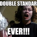 No wire hangers | NO DOUBLE STANDARDS! EVER!!! | image tagged in no wire hangers | made w/ Imgflip meme maker
