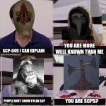 This took a long time | YOU ARE MORE WELL KNOWN THAN ME; SCP-049 I CAN EXPLAIN; YOU ARE SCPS? PEOPLE DON'T KNOW I'M AN SCP | image tagged in i can explain,scp,scp meme,bigfoot,siren head,scp 173 | made w/ Imgflip meme maker