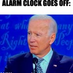 When your alarm clock goes off | WHEN YOUR ALARM CLOCK GOES OFF: | image tagged in will you shut up man whitespace,alarm clock,alarm,sleepy,annoying | made w/ Imgflip meme maker