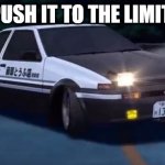 Initial D | PUSH IT TO THE LIMIT | image tagged in initial d,memes | made w/ Imgflip meme maker