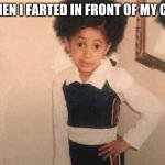 Young Cardi B | ME WHEN I FARTED IN FRONT OF MY CRUSH: | image tagged in memes,young cardi b | made w/ Imgflip meme maker