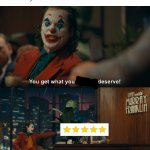 Thanks for not socializing | When your uber driver doesn't talk to you the entire ride there | image tagged in joker you get what you deserve | made w/ Imgflip meme maker