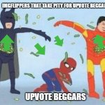 Imgflippers: "Aww poor you!" | IMGFLIPPERS THAT TAKE PITY FOR UPVOTE BEGGARS UPVOTE BEGGARS | image tagged in memes,pathetic spidey,gifs,funny | made w/ Imgflip meme maker