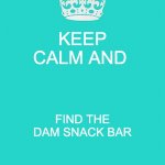 Keep Calm And Carry On Aqua Meme | KEEP CALM AND FIND THE DAM SNACK BAR | image tagged in memes,keep calm and carry on aqua,dam snack bar,percy jackson,grover underwood,zoe nightshade | made w/ Imgflip meme maker